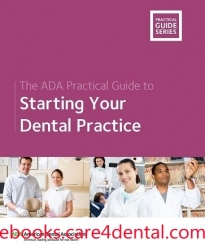 The ADA Practical Guide to Starting Your Dental Practice (The ADA Practical Guide Series) (pdf)